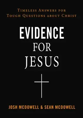 Evidencia para Jesús: Respuestas intemporales a preguntas difíciles sobre Cristo - Evidence for Jesus: Timeless Answers for Tough Questions about Christ