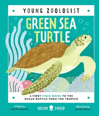 La tortuga verde (Joven zoólogo): Una primera guía de campo del reptil oceánico de los trópicos - Green Sea Turtle (Young Zoologist): A First Field Guide to the Ocean Reptile from the Tropics