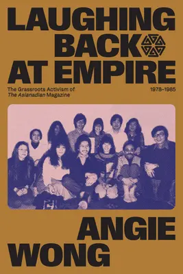 Laughing Back at Empire: El activismo de base de la revista Asianadian Magazine, 1978-1985 - Laughing Back at Empire: The Grassroots Activism of the Asianadian Magazine, 1978-1985