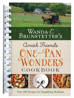 Amish Friends de Wanda E. Brunstetter Libro de Cocina de Una Sartén: Más de 200 Recetas para Simplificar las Comidas - Wanda E. Brunstetter's Amish Friends One-Pan Wonders Cookbook: Over 200 Recipes for Simplifying Mealtime