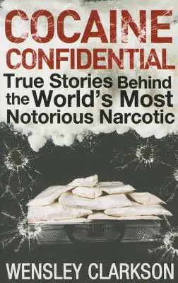 Cocaína Confidencial: Historias reales sobre el narcótico más famoso del mundo - Cocaine Confidential: True Stories Behind the World's Most Notorious Narcotic