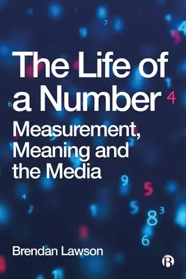 La vida de un número: Medida, significado y medios de comunicación - The Life of a Number: Measurement, Meaning and the Media