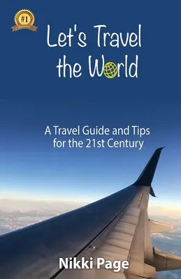 Viajemos por el mundo: Guía de viajes y consejos para el siglo XXI - Let's Travel the World: A Travel Guide and Tips for the 21st Century