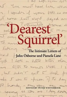 Queridísima ardilla...': Las cartas íntimas de John Osborne y Pamela Lane - Dearest Squirrel...': The Intimate Letters of John Osborne and Pamela Lane