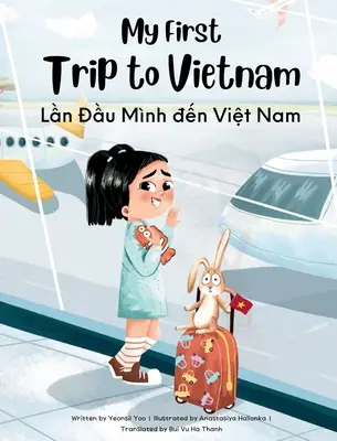 Mi primer viaje a Vietnam: Libro infantil bilingüe vietnamita-inglés - My First Trip to Vietnam: Bilingual Vietnamese-English Children's Book