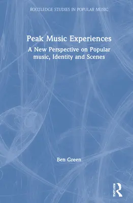 Experiencias musicales cumbre: Una nueva perspectiva sobre la música popular, la identidad y los escenarios - Peak Music Experiences: A New Perspective on Popular Music, Identity and Scenes