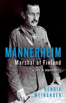 Mannerheim, Mariscal de Finlandia: Una vida en la geopolítica - Mannerheim, Marshal of Finland: A Life in Geopolitics