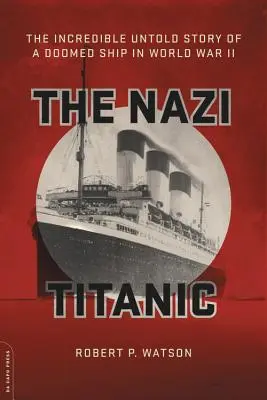 El Titanic nazi: la increíble historia no contada de un barco condenado en la Segunda Guerra Mundial - The Nazi Titanic: The Incredible Untold Story of a Doomed Ship in World War II