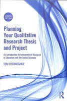 Planificación de tesis y proyectos de investigación cualitativa - Introducción a la investigación interpretativa en educación y ciencias sociales - Planning Your Qualitative Research Thesis and Project - An Introduction to Interpretivist Research in Education and the Social Sciences