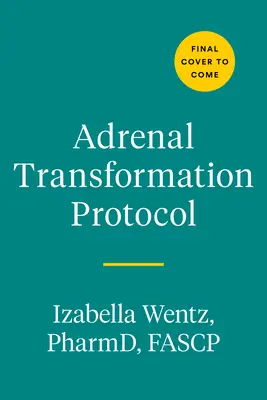 Protocolo de transformación suprarrenal: Un Plan de 4 Semanas para Liberar los Síntomas del Estrés y Pasar de Sobrevivir a Prosperar - Adrenal Transformation Protocol: A 4-Week Plan to Release Stress Symptoms and Go from Surviving to Thriving