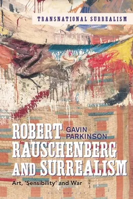 Robert Rauschenberg y el Surrealismo: Arte, «sensibilidad» y guerra - Robert Rauschenberg and Surrealism: Art, 'Sensibility' and War