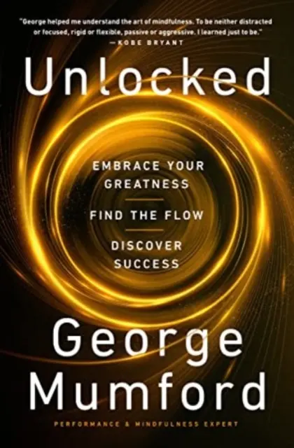 Desbloqueado - Abraza tu grandeza, encuentra el flujo, descubre el éxito - Unlocked - Embrace Your Greatness, Find the Flow, Discover Success