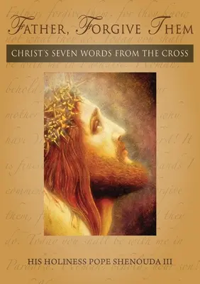 Padre, perdónalos: las siete palabras de Cristo desde la cruz - Father, Forgive Them: Christ's Seven Words from the Cross