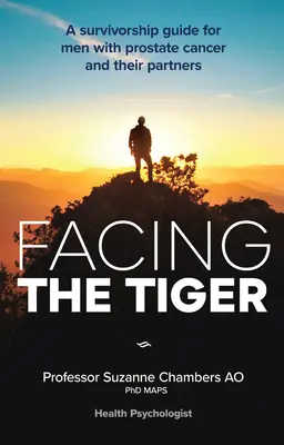 Facing the Tiger: Guía de supervivencia para hombres con cáncer de próstata y sus parejas 2ª Ed. - Facing the Tiger: A Survivorship Guide for Men with Prostate Cancer and Their Partners 2nd Ed.