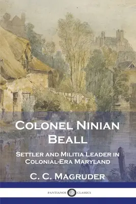 Coronel Ninian Beall: Colono y líder de la milicia en la Maryland de la época colonial - Colonel Ninian Beall: Settler and Militia Leader in Colonial-Era Maryland