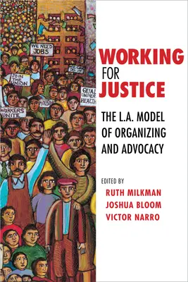 Trabajar por la justicia: El modelo de organización y defensa de Los Ángeles - Working for Justice: The L.A. Model of Organizing and Advocacy