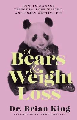 De osos y pérdida de peso: Cómo controlar los desencadenantes, perder peso y disfrutar poniéndose en forma - Of Bears and Weight Loss: How to Manage Triggers, Lose Weight, and Enjoy Getting Fit