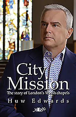 City Mission - La historia de las capillas galesas de Londres - City Mission - The Story of London's Welsh Chapels