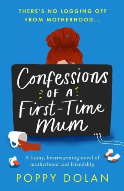 Confesiones de una madre primeriza - Una novela divertida y conmovedora sobre la maternidad y la amistad - Confessions of a First-Time Mum - A funny, heartwarming novel of motherhood and friendship