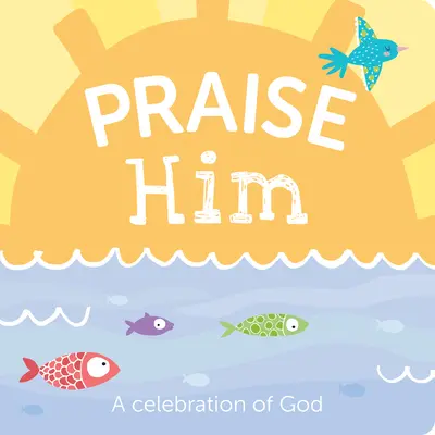 Alabadle: Una celebración de Dios - Praise Him: A Celebration of God