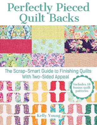 Perfectly Pieced Quilt Backs: The Scrap-Smart Guide to Finishing Quilts with Two-Sided Appeal (La guía inteligente de recortes para acabar los edredones con atractivo por las dos caras) - Perfectly Pieced Quilt Backs: The Scrap-Smart Guide to Finishing Quilts with Two-Sided Appeal