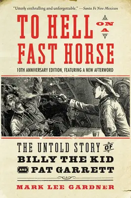 To Hell on a Fast Horse Updated Edition: La historia jamás contada de Billy the Kid y Pat Garrett - To Hell on a Fast Horse Updated Edition: The Untold Story of Billy the Kid and Pat Garrett