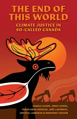 El fin del mundo: Justicia climática en el llamado Canadá - The End of This World: Climate Justice in So-Called Canada