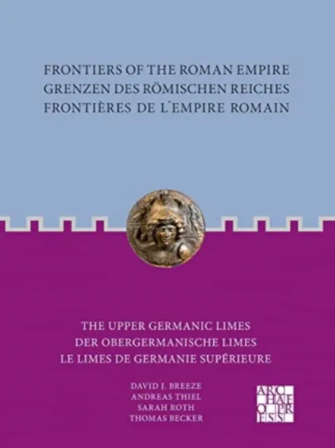 Frontiers of the Roman Empire / Grenzen Des Romischen Reiches / Frontieres de l'Empire Romain: The Upper Germanic Limes / Der Obergermanische Limes / Los limes germánicos superiores - Frontiers of the Roman Empire / Grenzen Des Romischen Reiches / Frontieres de l'Empire Romain: The Upper Germanic Limes / Der Obergermanische Limes /