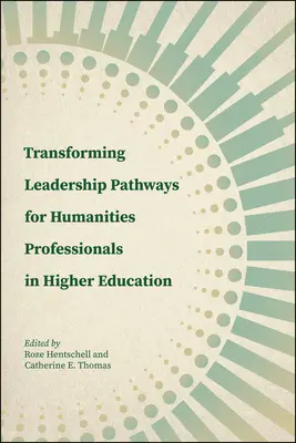 Transformar los itinerarios de liderazgo de los profesionales de las humanidades en la enseñanza superior - Transforming Leadership Pathways for Humanities Professionals in Higher Education