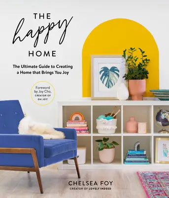 El hogar feliz: La guía definitiva para crear un hogar que te proporcione alegría - The Happy Home: The Ultimate Guide to Creating a Home That Brings You Joy