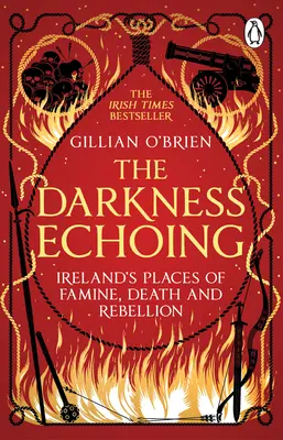 El eco de la oscuridad - Explorando los lugares irlandeses del hambre, la muerte y la rebelión - Darkness Echoing - Exploring Ireland's Places of Famine, Death and Rebellion