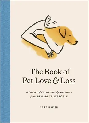 El libro del amor y la pérdida de mascotas: Palabras de consuelo y sabiduría de personas notables - The Book of Pet Love and Loss: Words of Comfort and Wisdom from Remarkable People