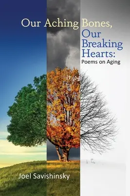 Nuestros huesos doloridos, nuestros corazones rotos: Poemas sobre el envejecimiento - Our Aching Bones, Our Breaking Hearts: Poems on Aging