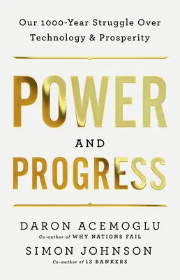 Poder y progreso: Nuestra lucha milenaria por la tecnología y la prosperidad - Power and Progress: Our Thousand-Year Struggle Over Technology and Prosperity