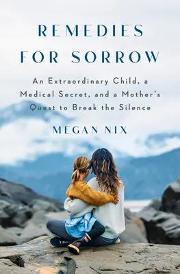 Remedios para el dolor: Un niño extraordinario, un secreto que se oculta a las mujeres embarazadas y la búsqueda de la verdad por parte de una madre - Remedies for Sorrow: An Extraordinary Child, a Secret Kept from Pregnant Women, and a Mother's Pursuit of the Truth