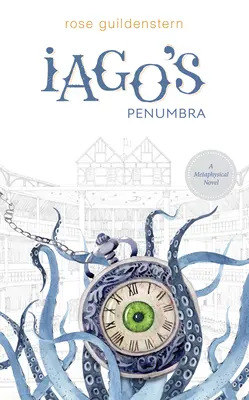 La penumbra de Iago: una novela metafísica - Iago's Penumbra: A Metaphysical Novel