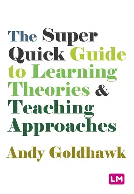 La guía superrápida de teorías de aprendizaje y enfoques pedagógicos - The Super Quick Guide to Learning Theories and Teaching Approaches