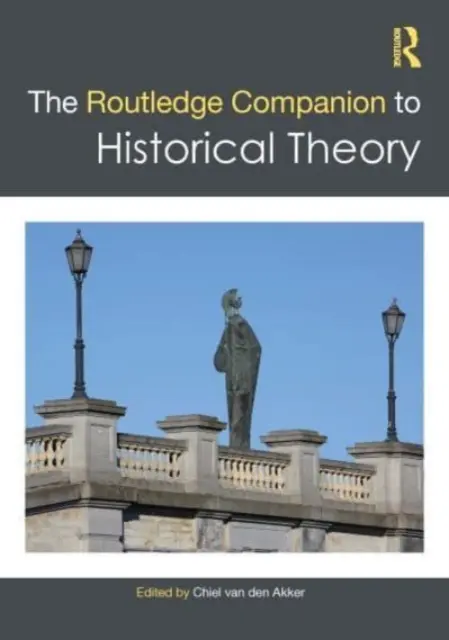 The Routledge Companion to Historical Theory (El compañero Routledge de la teoría histórica) - The Routledge Companion to Historical Theory