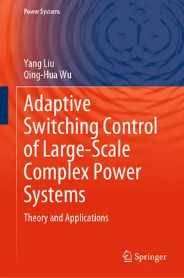 Adaptive Switching Control of Large-Scale Complex Power Systems: Teoría y aplicaciones - Adaptive Switching Control of Large-Scale Complex Power Systems: Theory and Applications