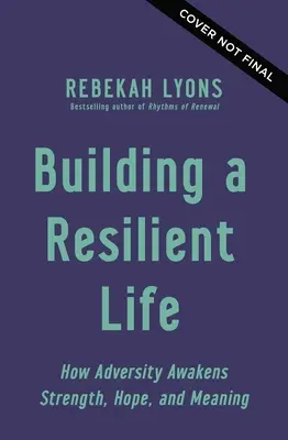 Construir una vida resiliente: Cómo la adversidad despierta fortaleza, esperanza y sentido - Building a Resilient Life: How Adversity Awakens Strength, Hope, and Meaning