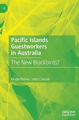 Trabajadores invitados de las islas del Pacífico en Australia: ¿Los nuevos mirlos? - Pacific Islands Guestworkers in Australia: The New Blackbirds?