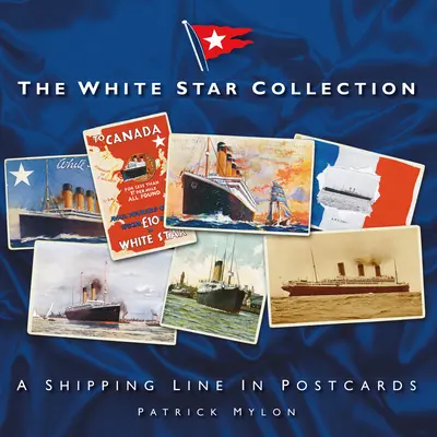 La colección White Star: Una naviera en postales - The White Star Collection: A Shipping Line in Postcards