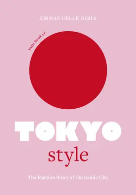 Pequeño libro del estilo de Tokio: La historia de la moda de una ciudad icónica - Little Book of Tokyo Style: The Fashion History of the Iconic City
