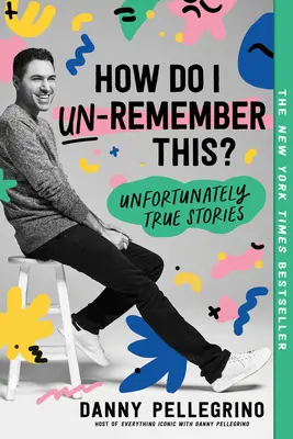 ¿Cómo puedo olvidar esto? Historias desgraciadamente reales - How Do I Un-Remember This?: Unfortunately True Stories