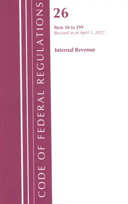 Code of Federal Regulations, Title 26 Internal Revenue 50-299, 2022 (Oficina del Registro Federal (U S )) - Code of Federal Regulations, Title 26 Internal Revenue 50-299, 2022 (Office of the Federal Register (U S ))