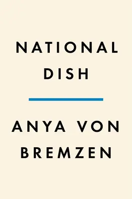 Plato nacional: La vuelta al mundo en busca de la comida, la historia y el sentido del hogar - National Dish: Around the World in Search of Food, History, and the Meaning of Home