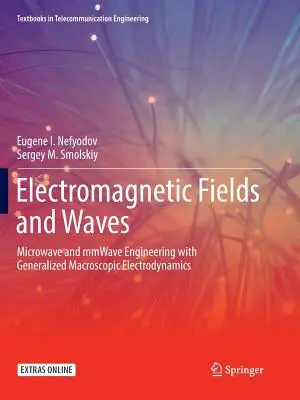Campos y ondas electromagnéticos: Ingeniería de microondas y ondas Mm con electrodinámica macroscópica generalizada - Electromagnetic Fields and Waves: Microwave and Mmwave Engineering with Generalized Macroscopic Electrodynamics
