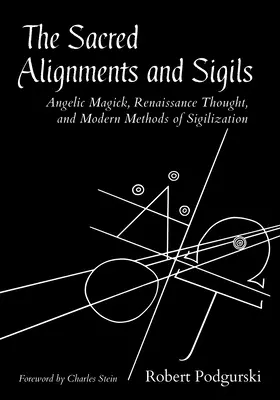 Alineaciones y Sigilos Sagrados: Magia Angélica, Pensamiento Renacentista y Métodos Modernos de Sigilización - The Sacred Alignments and Sigils: Angelic Magick, Renaissance Thought, and Modern Methods of Sigilization