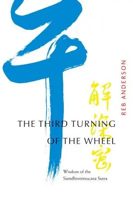 La tercera vuelta de la rueda: Sabiduría del Sutra Samdhinirmocana - The Third Turning of the Wheel: Wisdom of the Samdhinirmocana Sutra