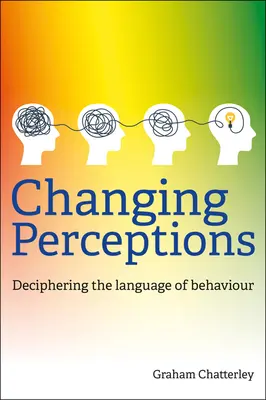 Cambiar las percepciones: Descifrar el lenguaje del comportamiento - Changing Perceptions: Deciphering the Language of Behaviour